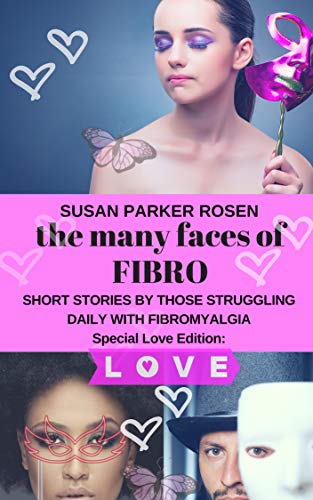 The Many Faces of FIBRO: Short Stories by Those Struggling Daily With FIBROMYALGIA - Special LOVE edition (English Edition) - Click to Buy