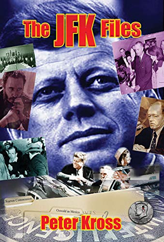 THE JFK FILES: What the Government Has Kept Secret for Decades