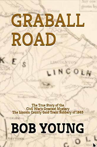 GRABALL ROAD: The Story of the Great Lincoln County Gold Train Robbery of 1865
