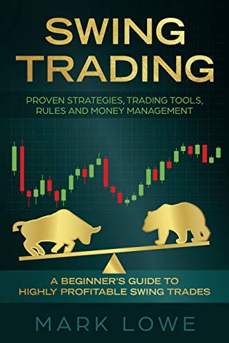 Swing Trading: A Beginner's Guide to Highly Profitable Swing Trades - Proven Strategies, Trading Tools, Rules, and Money Management - Click to Buy