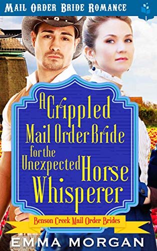 A Crippled Mail Order Bride for the Unexpected Horse Whisperer (Benson Creek Mail Order Brides Book 3) - Click to Buy