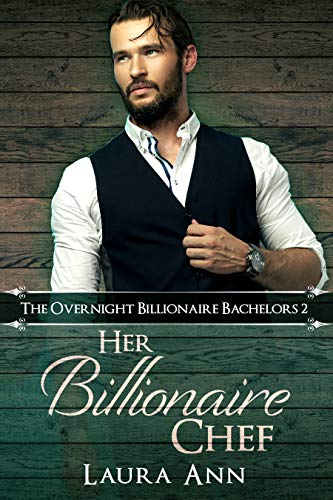 Her Billionaire Chef: a sweet, billionaire romance (The Overnight Billionaire Bachelors Book 2) - Click to Buy