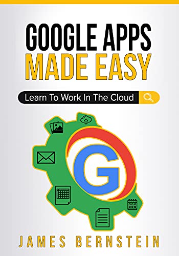 Google Apps Made Easy: Learn to work in the cloud (Productivity Apps Made Easy Book 3) - Click to Buy
