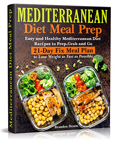 Mediterranean Diet Meal Prep: Easy and Healthy Mediterranean Diet Recipes to Prep, Grab and Go. 21-Day Fix Meal Plan to Lose Weight as Fast as Possible - Click to Buy