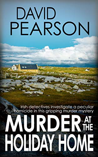 MURDER AT THE HOLIDAY HOME: Irish detectives investigate a peculiar homicide in this gripping murder mystery (The Galway Homicides Book 7) - Click to Buy
