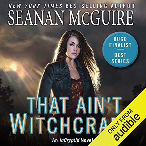 That Ain't Witchcraft: InCryptid, Book 8 - Click to Buy
