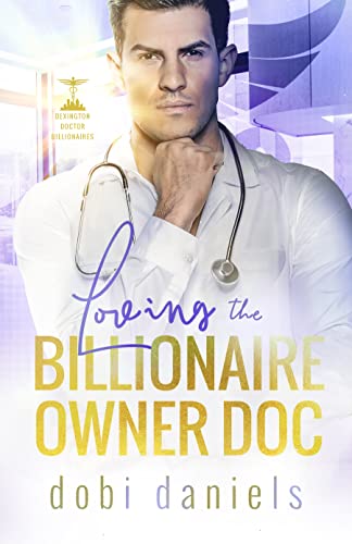Loving the Billionaire Owner Doc (Dexington Doctor Billionaires Book 2) - Click to Buy