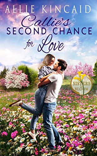 Callie's Second Chance for Love: A Sweet Small-Town Romance (Sisters in Bloom Book 1) (English Edition)