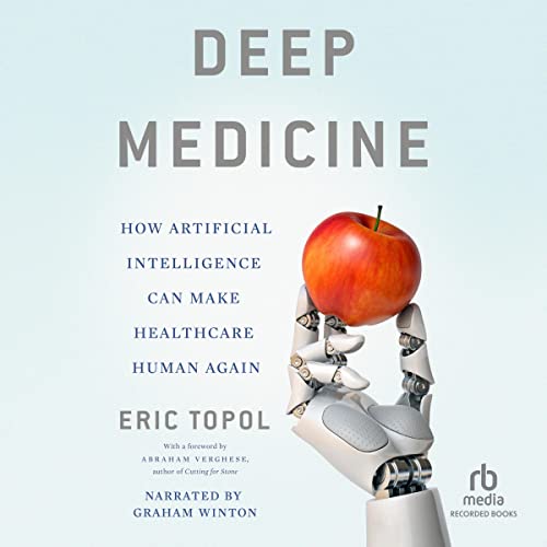 Deep Medicine: How Artificial Intelligence Can Make Healthcare Human Again - Click to Buy