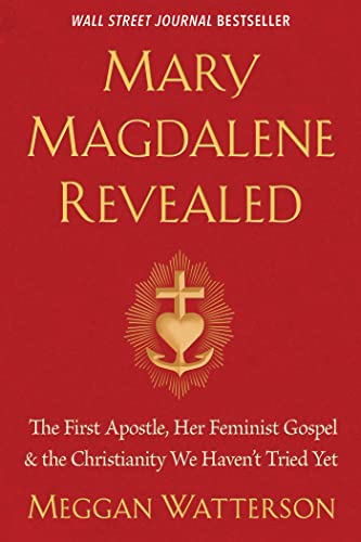 Mary Magdalene Revealed: The First Apostle, Her Feminist Gospel & the Christianity We Haven't Tried Yet - Click to Buy