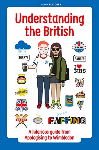 Understanding the British: A hilarious guide from Apologising to Wimbledon - Click to Buy