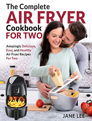 Air Fryer Cookbook For Two: The Complete Air Fryer Cookbook – Amazingly Delicious, Easy, and Healthy Air Fryer Recipes For Two - Click to Buy