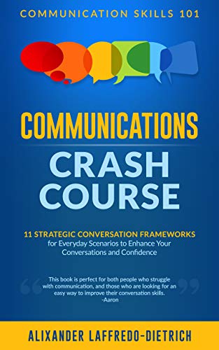 Communications Crash Course: 11 Strategic Conversation Frameworks for Everyday Scenarios to Enhance Your Conversations and Confidence (Communication Skills 101) (English Edition) - Click to Buy