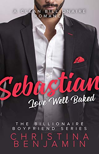 Sebastian: Love Well Baked: A Sweet Billionaire Romance (The Billionaire Boyfriend Series Book 1) - Click to Buy