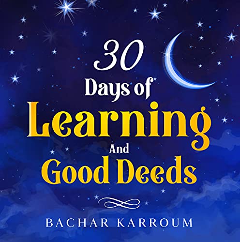 30 days of learning and good deeds: (Islamic books for kids) (30 Days of Islamic Learning | Ramadan books for kids Book 5)