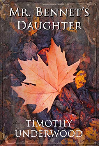 Mr. Bennet's Daughter: An Elizabeth and Darcy Story (Mr. Underwood's Elizabeth & Darcy Stories)