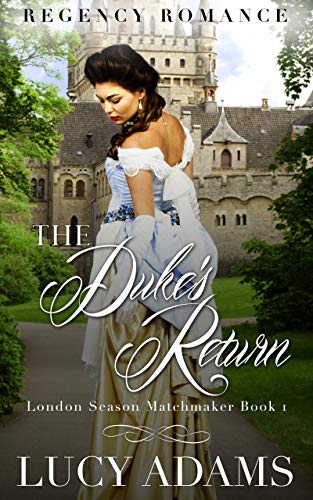The Duke's Return: Regency Romance (London Season Matchmaker Book 1)