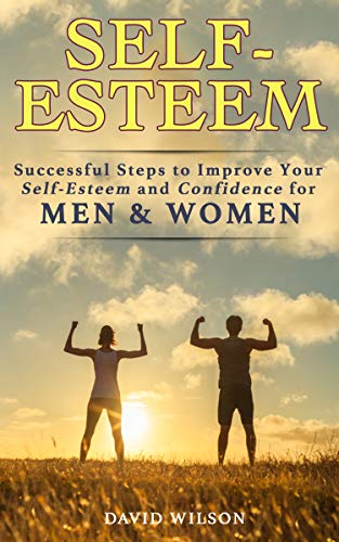 Self-Esteem: Successful Steps to Improve Your Self-Esteem and Confidence for Men and Women (Self Confidence, Self Improvement, Self Esteem, Self Motivation, ... Skills, People Skills, People Person) - Click to Buy