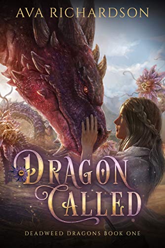 Dragon Called: A YA Dragon Fantasy Adventure With A Strong Heroine, Her Hotheaded Young Dragon, and A Unique Magic Spin (Deadweed Dragons Book 1)