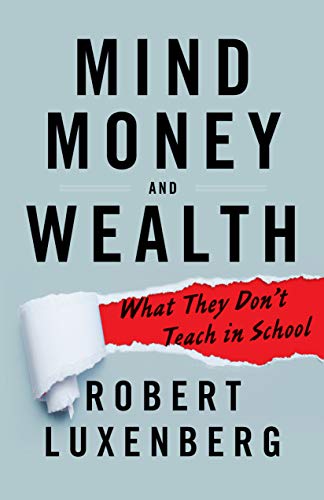 Mind, Money, and Wealth: What They Don't Teach in School - Click to Buy