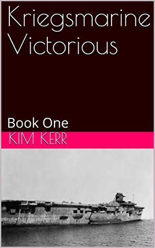 Kriegsmarine Victorious: Book One - Click to Buy