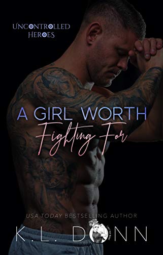 A Girl Worth Fighting For (Uncontrolled Heroes Book 1) - Click to Buy