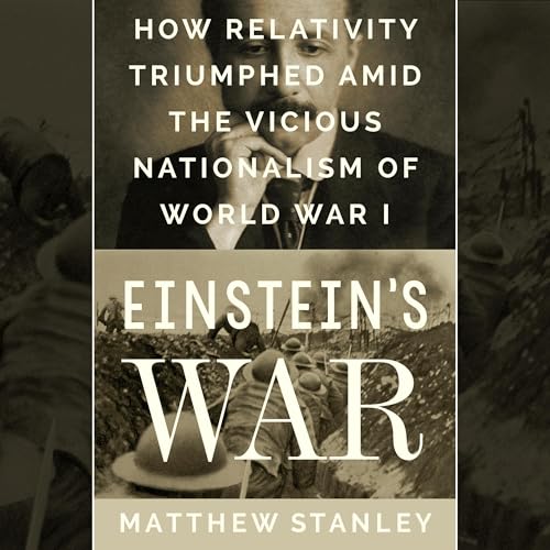 Einstein's War: How Relativity Triumphed Amid the Vicious Nationalism of World War I - Click to Buy