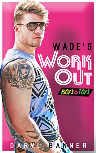 Wade's Workout (Boys & Toys 2) - Click to Buy