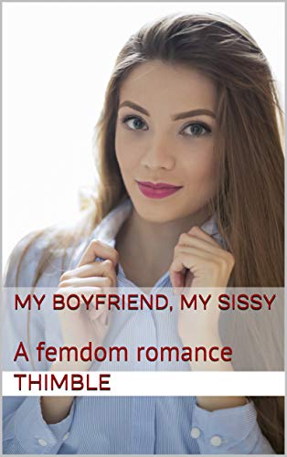 My Boyfriend, My Sissy: A femdom romance - Click to Buy