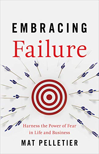 Embracing Failure: Harness the Power of Fear in Life and Business - Click to Buy