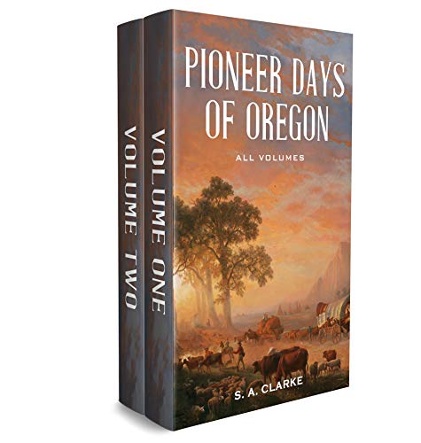 Pioneer Days of Oregon History: All Volumes (English Edition) - Click to Buy