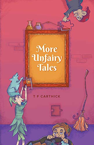 More Unfairy Tales: 5 more fairy tales retold (Carthick's Unfairy Tales Book 2) - Click to Buy