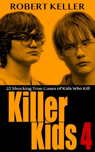 Killer Kids Volume 4: 22 Shocking True Crime Cases of Kids Who Kill - Click to Buy