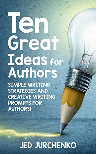 Ten Great Ideas for Authors: Simple writing strategies and creative writing prompts for authors! - Click to Buy