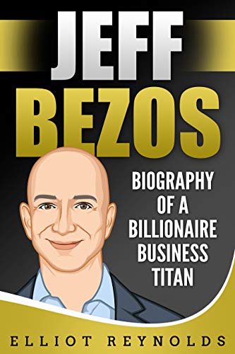 Jeff Bezos: Biography of a Billionaire Business Titan