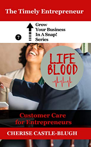 Lifeblood - Customer Care For Entrepreneurs (Grow Your Business in a Snap! Book 7) - Click to Buy