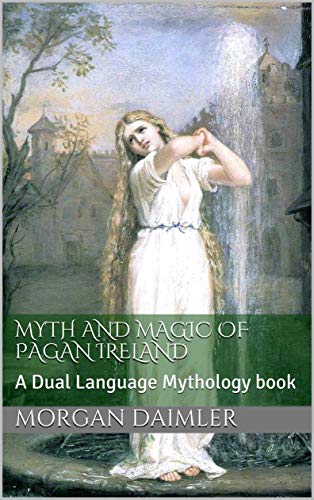Myth and Magic of Pagan Ireland: A Dual Language Mythology book (Irish Myth Translations) - Click to Buy