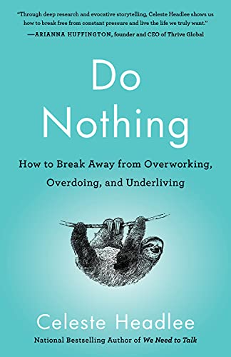 Do Nothing: How to Break Away from Overworking, Overdoing, and Underliving - Click to Buy