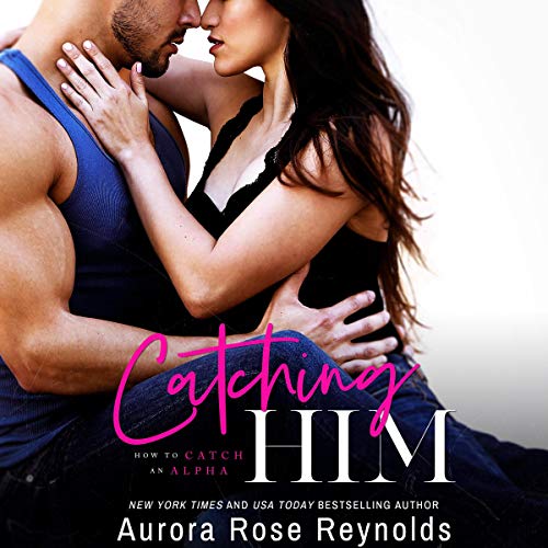 Catching Him: How to Catch an Alpha, Book 1 - Click to Buy