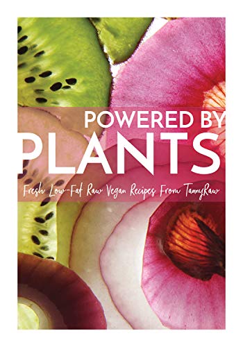Powered By Plants: Fresh Low-Fat Raw Vegan Recipes From TannyRaw - Click to Buy