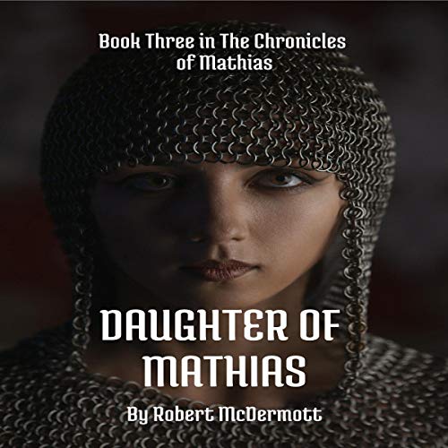 Daughter of Mathias: The Chronicles of Mathias, Book 3 - Click to Buy