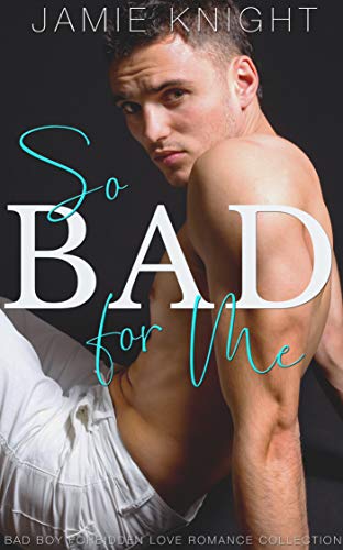 So Bad for Me: Bad Boy Forbidden Love Romance Collection (So Wrong It's Right Book 5) - Click to Buy