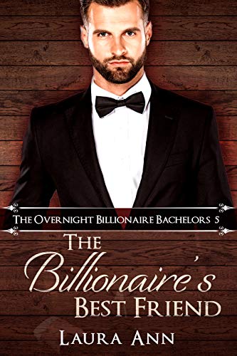 "The Billionaire's Best Friend": a sweet billionaire romance (The Overnight Billionaire Bachelors Book 5) - Click to Buy