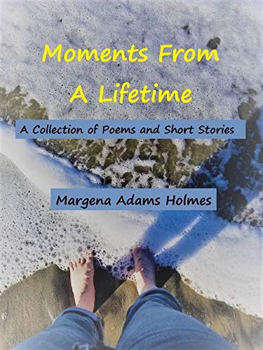 Moments From A Lifetime: A Collection of Poems and Short Stories - Click to Buy