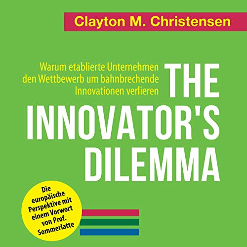 The Innovator's Dilemma: Warum etablierte Unternehmen den Wettbewerb um bahnbrechende Innovationen verlieren - Click to Buy