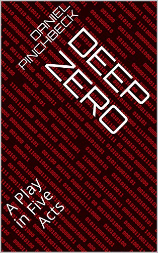 Deep Zero: A Play in Five Acts