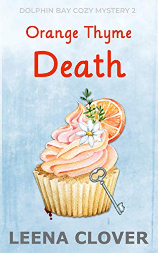 Orange Thyme Death: A Cozy Murder Mystery (Dolphin Bay Cozy Mystery Series Book 2) - Click to Buy