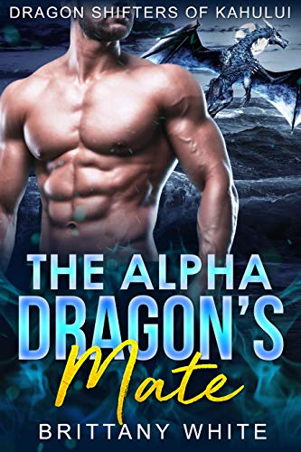 The Alpha Dragon's Mate (Dragon Shifters of Kahului Book 2) - Click to Buy