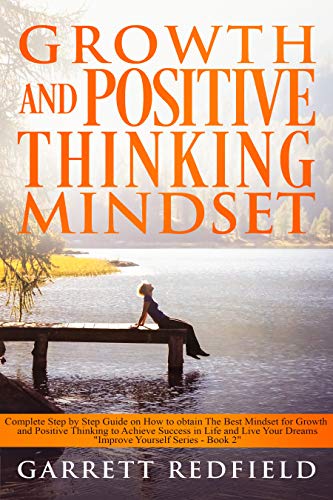 GROWTH AND POSITIVE THINKING MINDSET: Complete Step by Step Guide on How to obtain The Best Mindset for Growth and Positive Thinking to Achieve Success in Life and Live Your Dreams (Improve Yourself) - Click to Buy