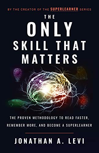 The Only Skill that Matters: The Proven Methodology to Read Faster, Remember More, and Become a SuperLearner - Click to Buy